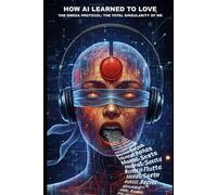 HOW AI LEARNED TO LOVE: The Omega Protocol: The Total Singularity of WE