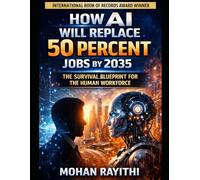 HOW AI WILL REPLACE 50 PERCENT JOBS BY 2035: THE SURVIVAL BLUEPRINT FOR THE HUMAN WORKFORCE