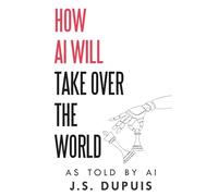 How AI Will Take Over the World: As Told by AI