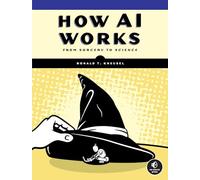 How AI Works: From Sorcery to Science