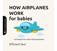 How Airplanes Work for Babies (Tiny Thinkers Academy): A Friendly First Look at Flying Machines