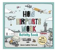 How Airports Work Activity Book by Lonely Planet Kids & Illustrated by James Gulliver Hancock Lonely Planet Kids Illustrated by James Gulliver Hancock (Auteur)