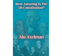 How Amazing Is The Us Constitution?