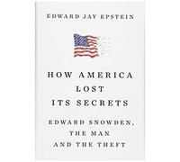 How America Lost Its Secrets: Edward Snowden, The Man And The Theft