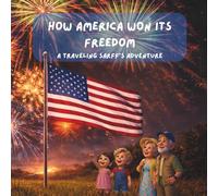 How America Won Its Freedom: A Traveling Sarff's Adventure