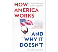 How America Works... and Why It Doesn't: A Brief Guide to the US Political System