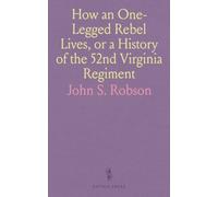 How an One-Legged Rebel Lives, or a History of the 52nd Virginia Regiment