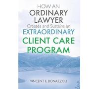 How An Ordinary Lawyer Creates And Sustains An Extraordinary Client Care Program