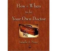 How and When to Be Your Own Doctor Isabelle a. Moser, A. Moser (Auteur)