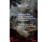 How and Why to Do Things with EighteenthCentury Manuscripts by Schellenberg & Betty A. Simon Fraser University & British Columbia Schellenberg Betty A. Simon Fraser University British Columbia (Auteur