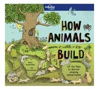How Animals Build by Lonely Planet Kids & Moira Butterfield & Illustrated by Tim Hutchinson Lonely Planet Kids Moira Butterfield Illustrated by Tim Hutchinson (Auteur)