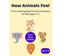 How Animals Feel: A Fun Coloring Book to Teach Emotions for Kids Ages 3-6 | Includes Activity Pages, Feelings Tracker & Certificate
