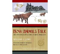 How Animals Talk: And Other Pleasant Studies of Birds and Beasts