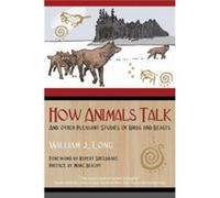How Animals Talk: And Other Pleasant Studies of Birds and Beasts