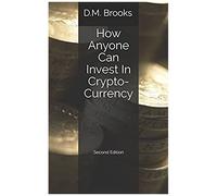How Anyone Can Invest In Crypto-Currency: The Non-Techie Guide To Investing Successfully In Bitcoin And Other Crypto-Coins