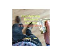 How Applying Behavioral Economy To Bring Social Benefit