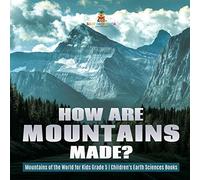 How Are Mountains Made? Mountains Of The World For Kids Grade 5 Children's Earth Sciences Books