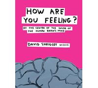 [How are You Feeling?: At the Centre of the Inside of The Human Brain's Mind] [By: Shrigley, David] [October, 2012]
