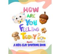 How are you feeling today?: A kids clay emotions book