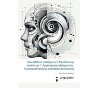 How Artificial Intelligence is Transforming Healthcare IT: Applications in Diagnostics, Treatment Planning, and Patient Monitoring