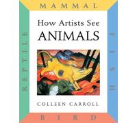 How Artists See Animals: Mammal Fish Bird Reptile