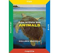 How Artists See Animals by Colleen Carroll Unknown (Auteur)