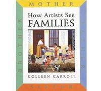 How Artists See Families by Colleen Carroll Colleen Carroll (Auteur)