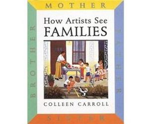 How Artists See Families by Colleen Carroll Colleen Carroll (Auteur)