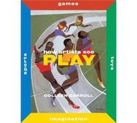 How Artists See Play by Colleen Carroll Colleen Carroll (Auteur)