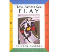 How Artists See Play Sports Games Toys Imagination by Colleen Carroll Colleen Carroll (Auteur)