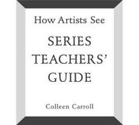 How Artists See Series Teachers Guide by Colleen Carroll Colleen Carroll (Auteur)