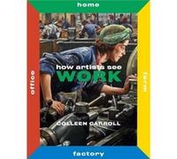 How Artists See Work by Colleen Carroll Colleen Carroll (Auteur)