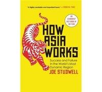 How Asia Works : Success and Failure in the World's Most Dynamic Region Joe Studwell (Auteur)