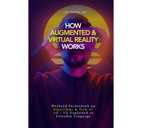How Augmented and Virtual Reality Works: Pocketbook on Algorithms & Tech behind AR / VR in Everyday Language