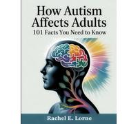 How Autism Affects Adults: 101 Facts You Need to Know
