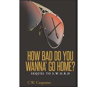 How Bad Do You Wanna' Go Home?: Sequel to S.W.O.R.D.