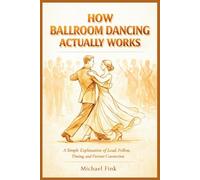 HOW BALLROOM DANCING ACTUALLY WORKS: A Simple Explanation of Lead, Follow, Timing, and Partner Connection