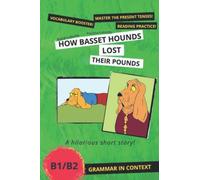 How Basset Hounds Lost Their Pounds: Grammar In Context. Present Tenses Practice B1/B2