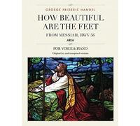How Beautiful Are The Feet: Aria From Messiah, Hwv 56, For Medium, High And Low Voices (The Singer's Resource)