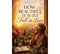 HOW BEAUTIFUL IT IS TO Fall in Love: The Memories of Nonna Maria