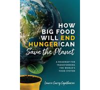 How Big Food Will End Hunger And Can Save The Planet