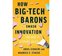 How Big-Tech Barons Smash Innovation--And How To Strike Back