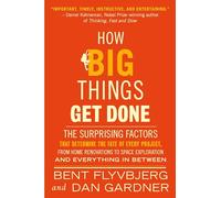 How Big Things Get Done (EXP): The Surprising Factors That Determine the Fate of Every Project, from Home Renovations to Space Exploration and Everything In Between