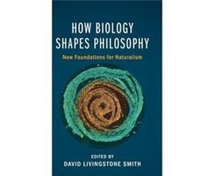 How Biology Shapes Philosophy David Livingstone Smith, (Auteur)