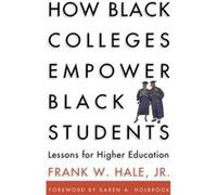 How Black Colleges Empower Black Students by Karen A. Holbrook Frank W. Hale Frank W. Hale (Auteur)