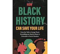 How Black History Can Save Your Life: From the Talk to George Floyd, Everything You Need to Know to Deescalate a Racist Situation