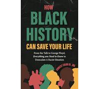 How Black History Can Save Your Life: From the Talk to George Floyd, Everything You Need to Know to Deescalate a Racist Situation