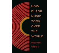 How Black Music Took Over the World - Melvin Gibbs - Basic Books - ebook (ePub) - Livre