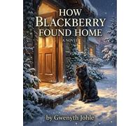 How Blackberry Found Home The Black Cat on 4th Street Trilet, #2 - Gwenyth Johle - Greg Johle - ebook (ePub) - Livre