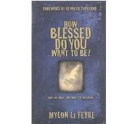 How Blessed Do You Want to Be? Mylon Le Fevre (Auteur)